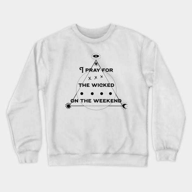 pray the the wicked Crewneck Sweatshirt by LeeAnnaRose96